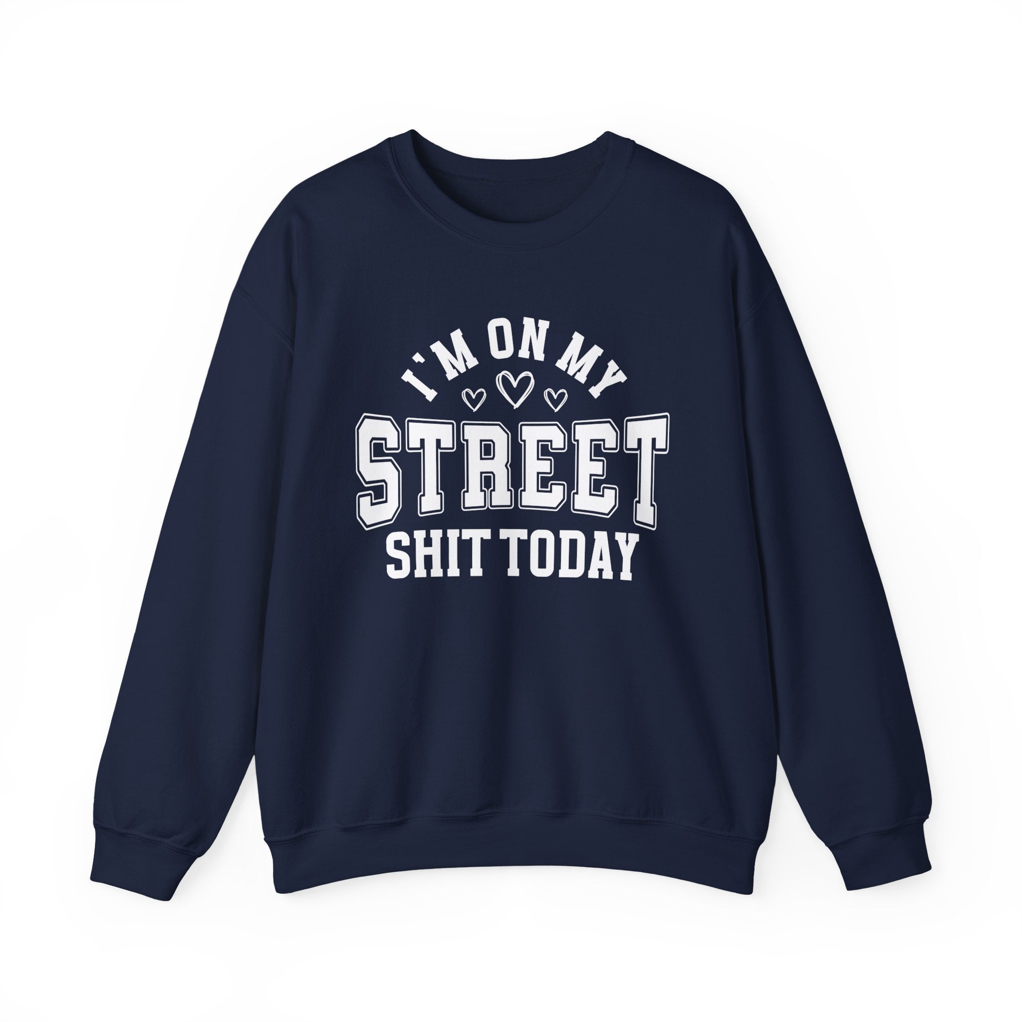 I'm On My Street Shit Today - Sweatshirt