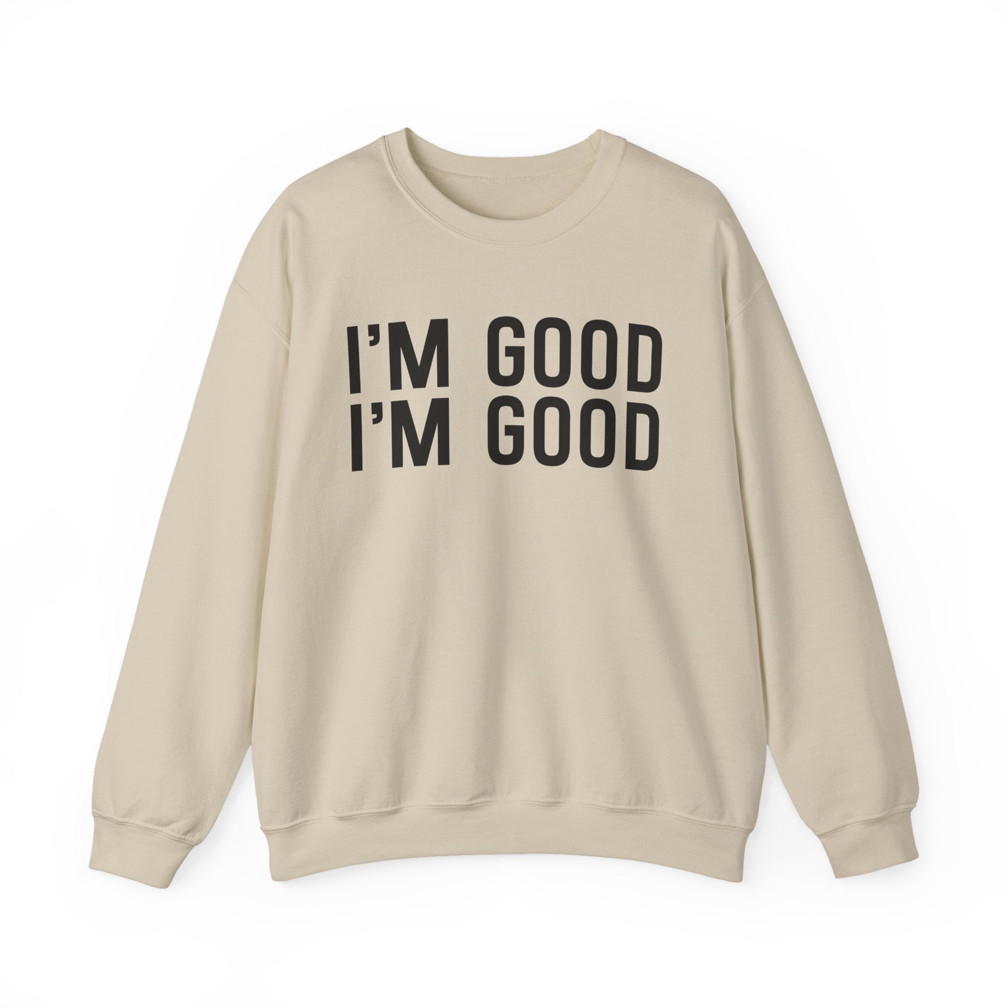 I'm Good I'm Good Sweatshirt
