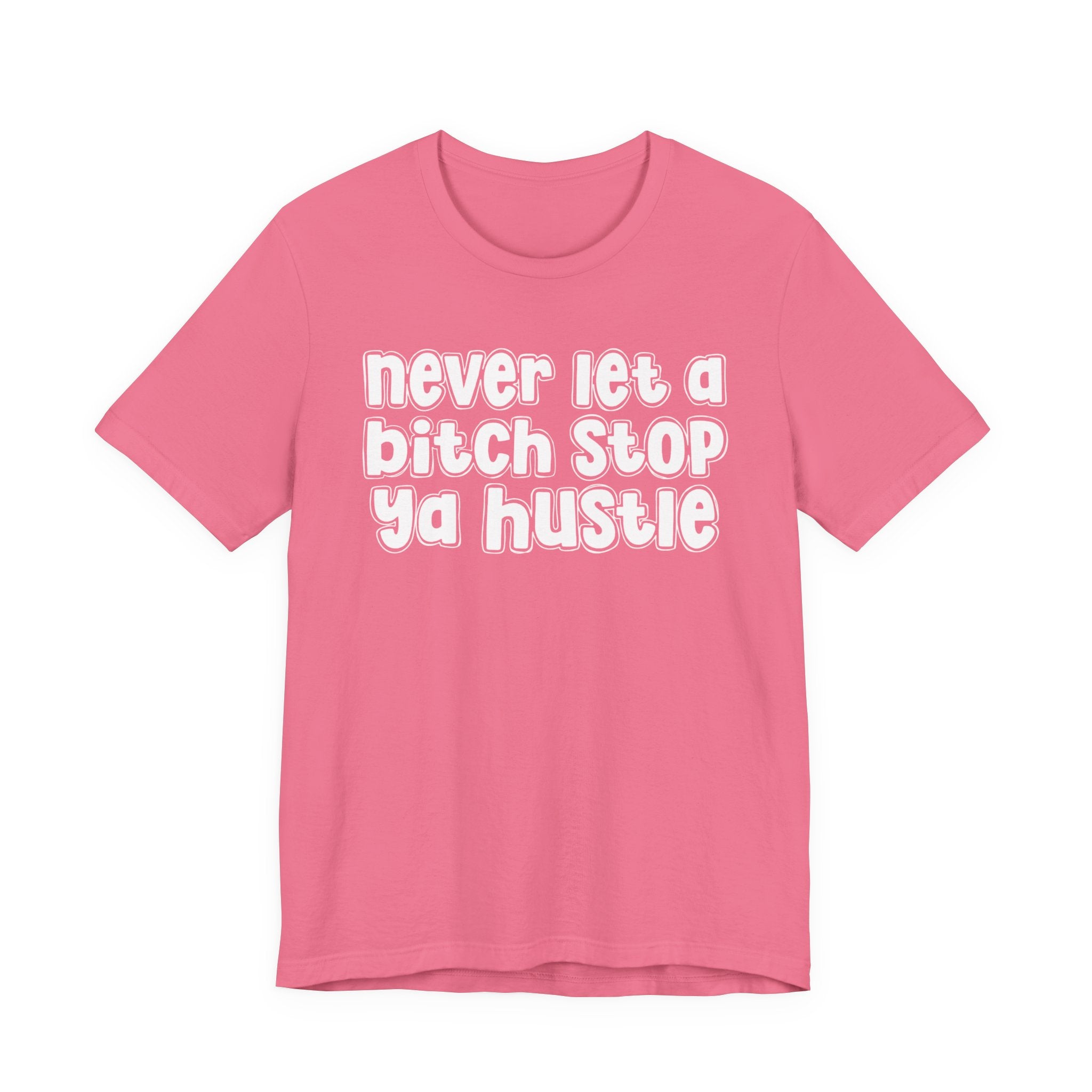 Never Let A Bitch Stop Ya Hustle－Motivation Quote T-shirt