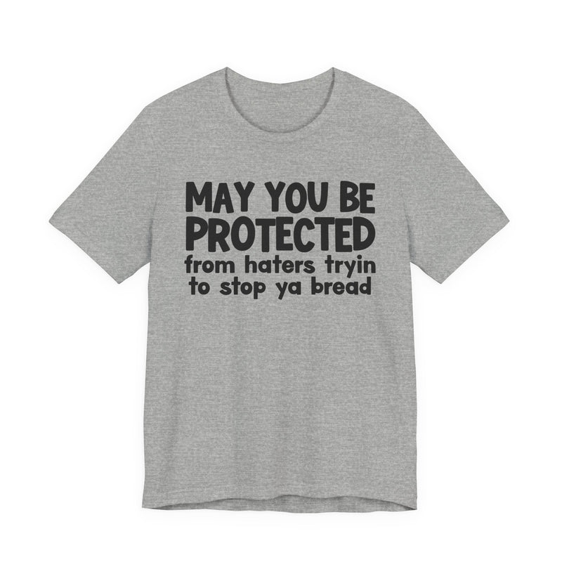 May You Be Protected From Haters Tryin To Stop Ya Bread — Funny Sarcastic Prayer Tee