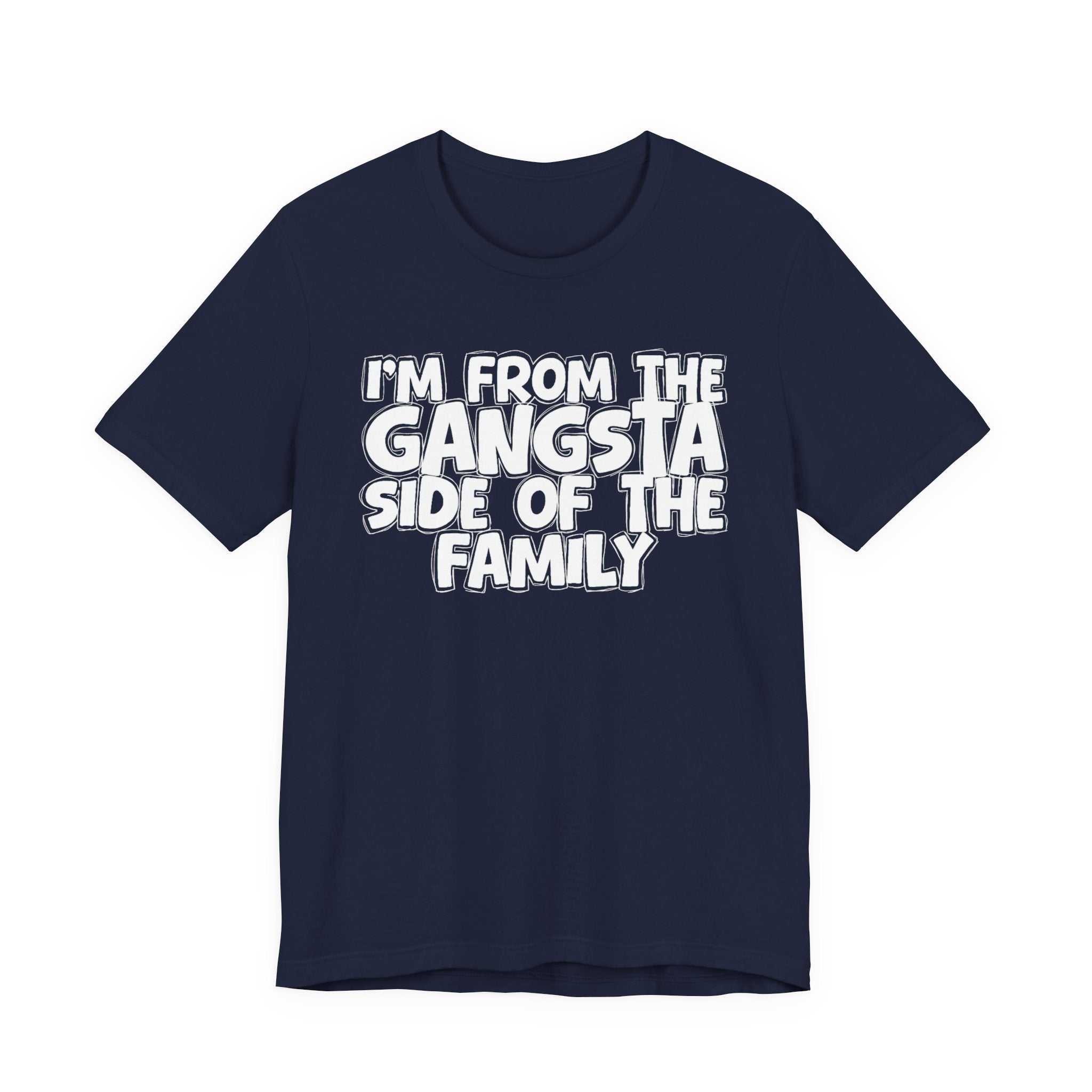 I'm From the Gangsta Side of the Family — Humorous Family Pride T-Shirt