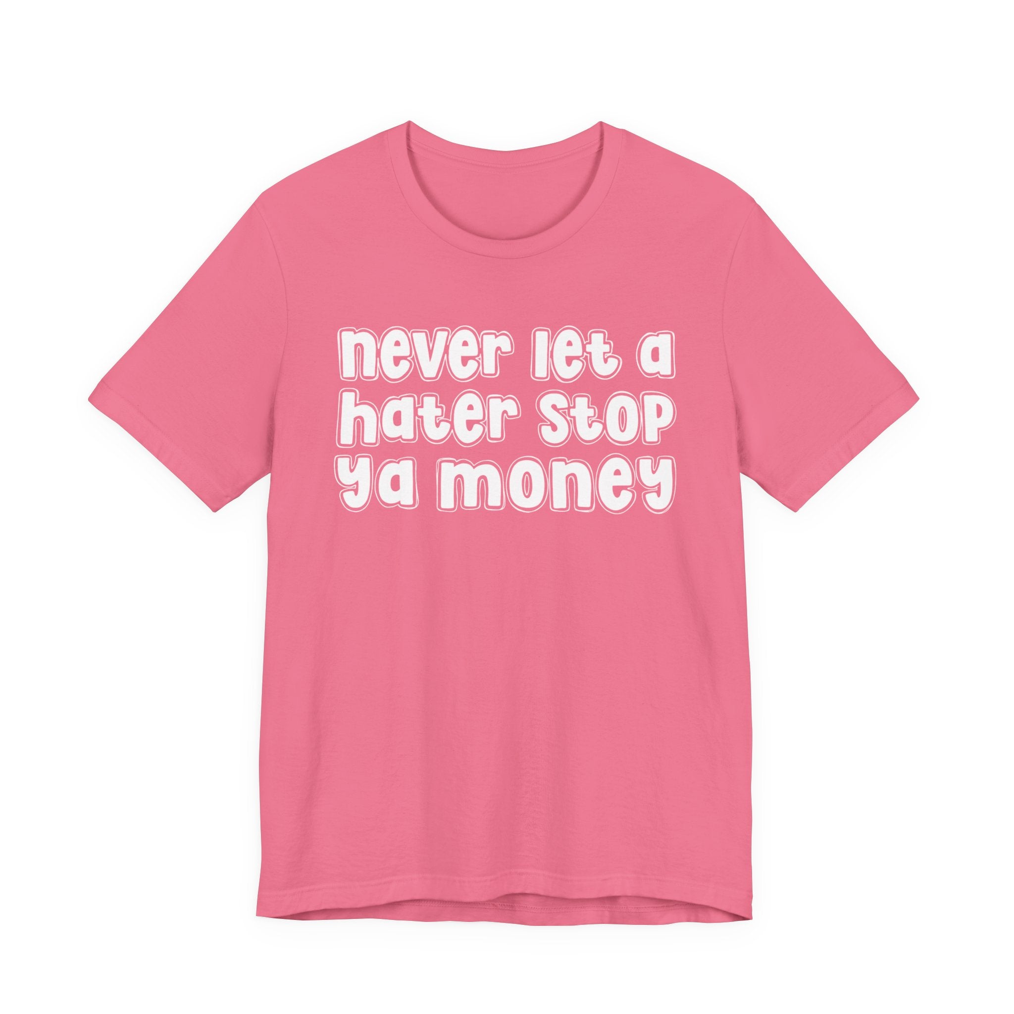 Never Let A Hater Stop Ya Money － Hustler Mindset T-shirt