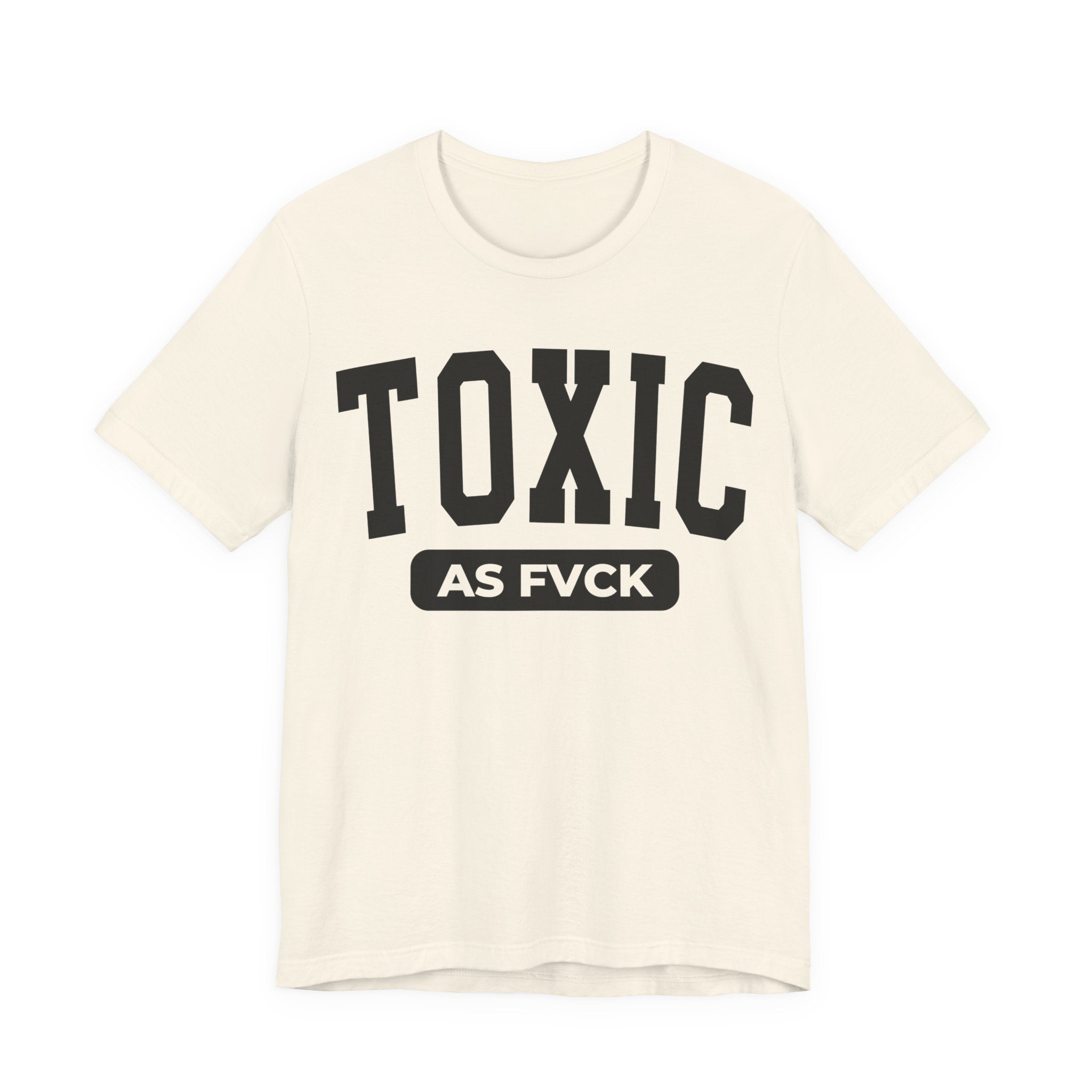 Toxic As Fvck T-Shirt