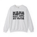 Mama Don't Have No Filter - Sweatshirt