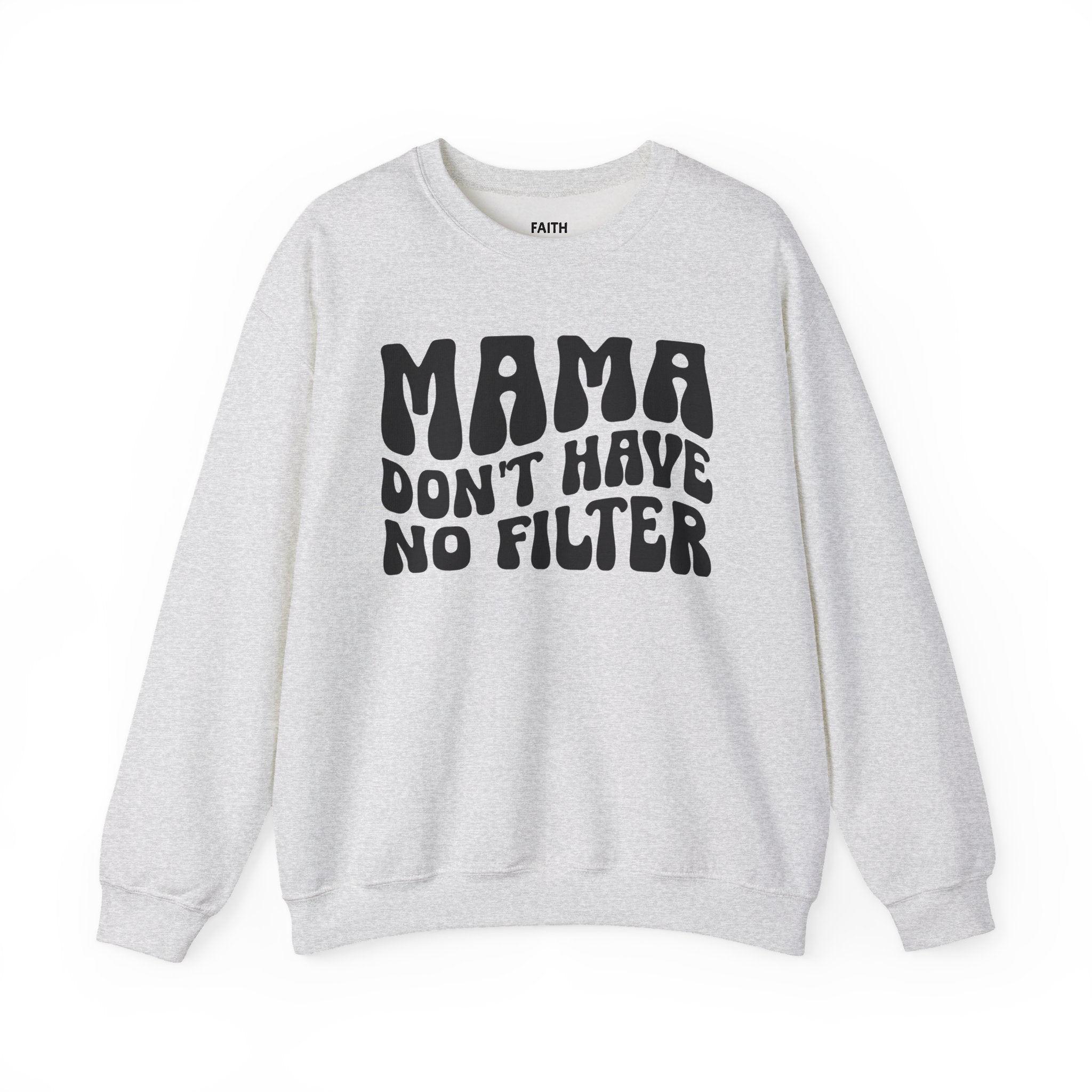 Mama Don't Have No Filter - Sweatshirt