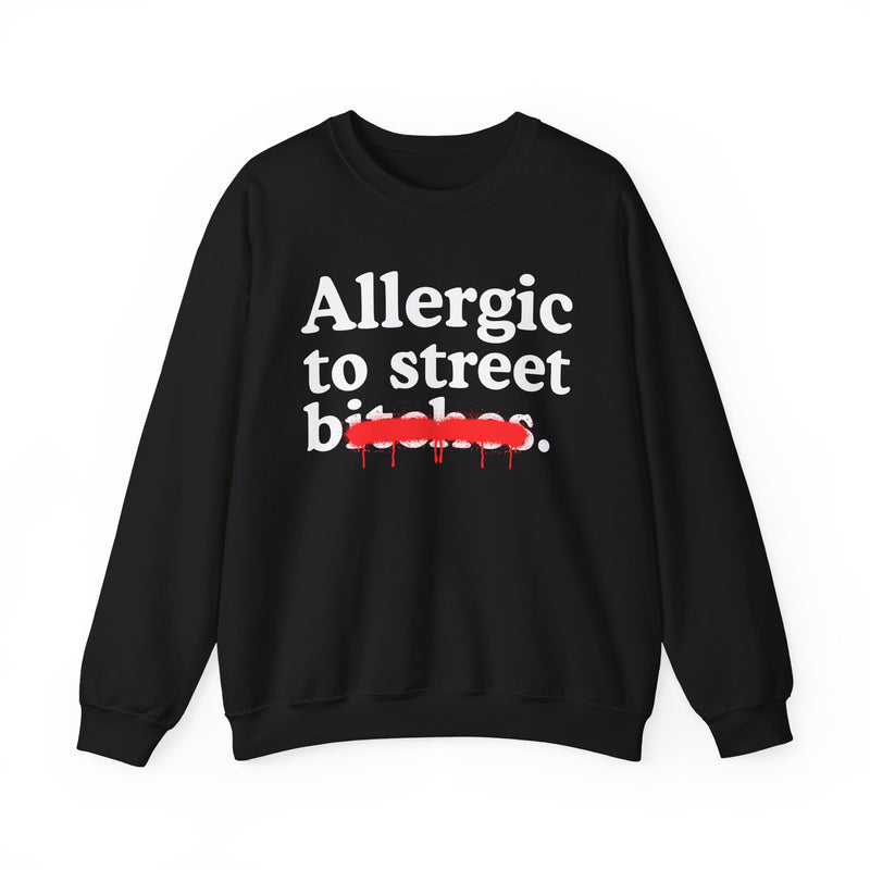 Allergic To Street Bitches — Sarcastic Sassy Statement Sweatshirt