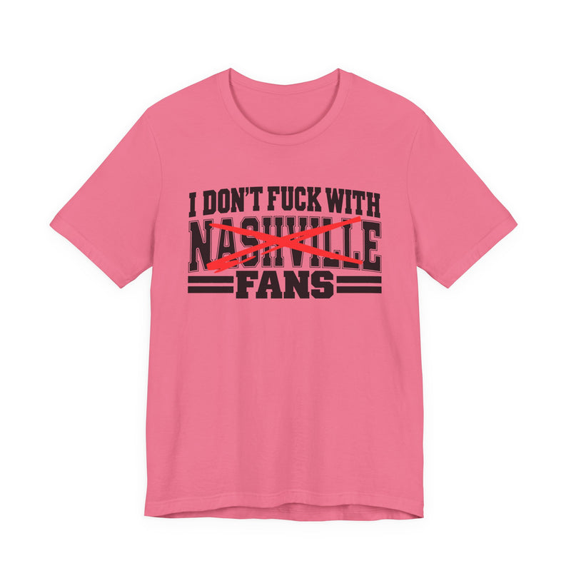 I Don't Fuck With Nashville Fans — T-Shirt alternate view 10: I DON'T FUCK WITH NASHVILLE FANS in bold statement lettering. Street Talk Designs sports statement apparel.
