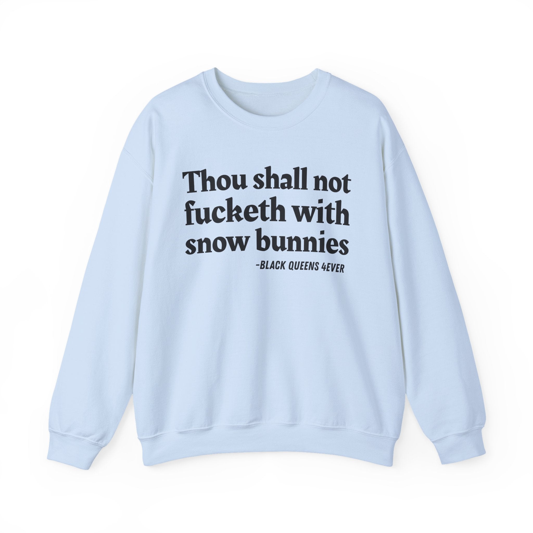 Thou Shall Not Fucketh With Snow Bunnies —  Sweatshirt