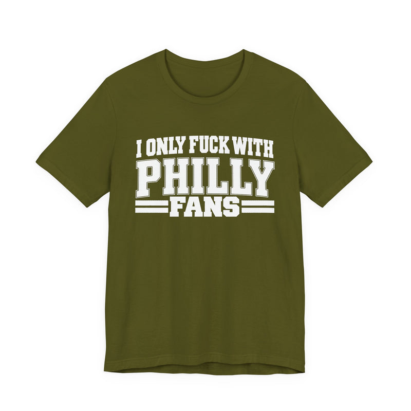 I Only Fuck With Philly Fans — Bold Sport Fans Declaration T-Shirt