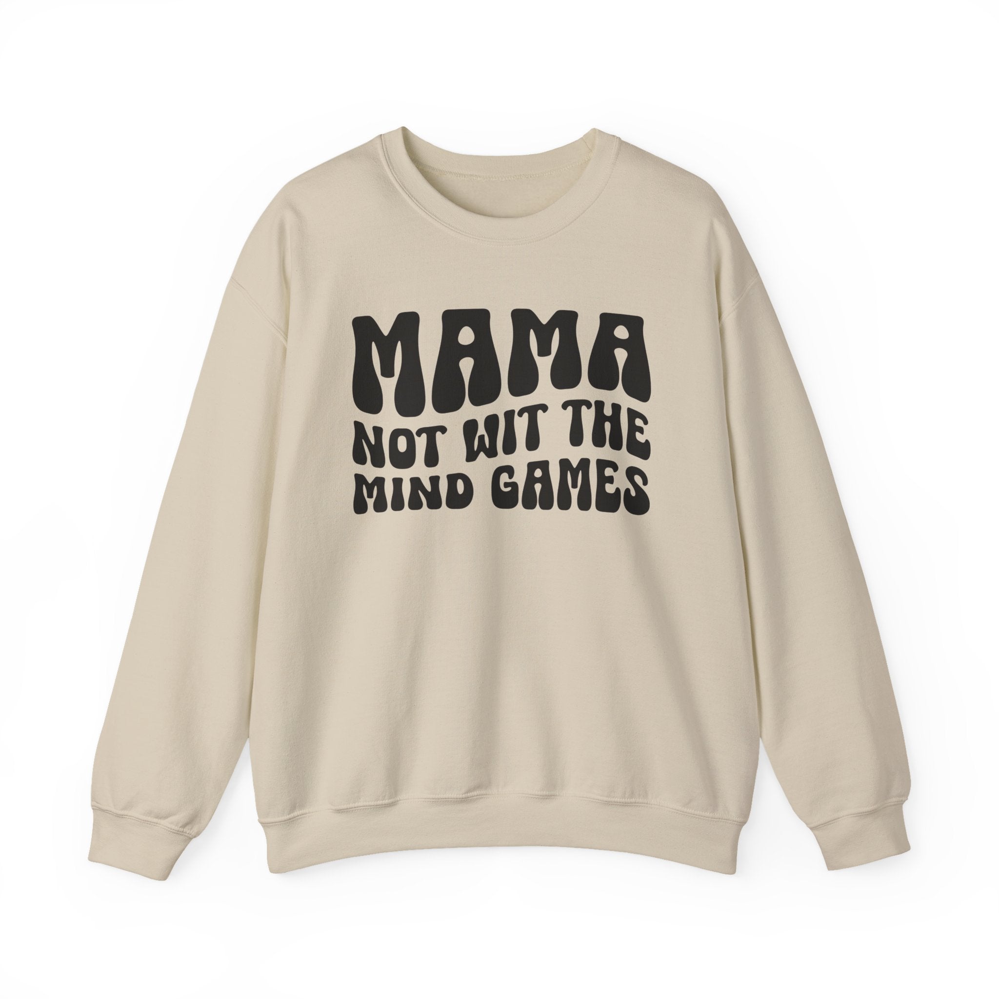 Mama Not Wit The Mind Games Sweatshirt (solid print)