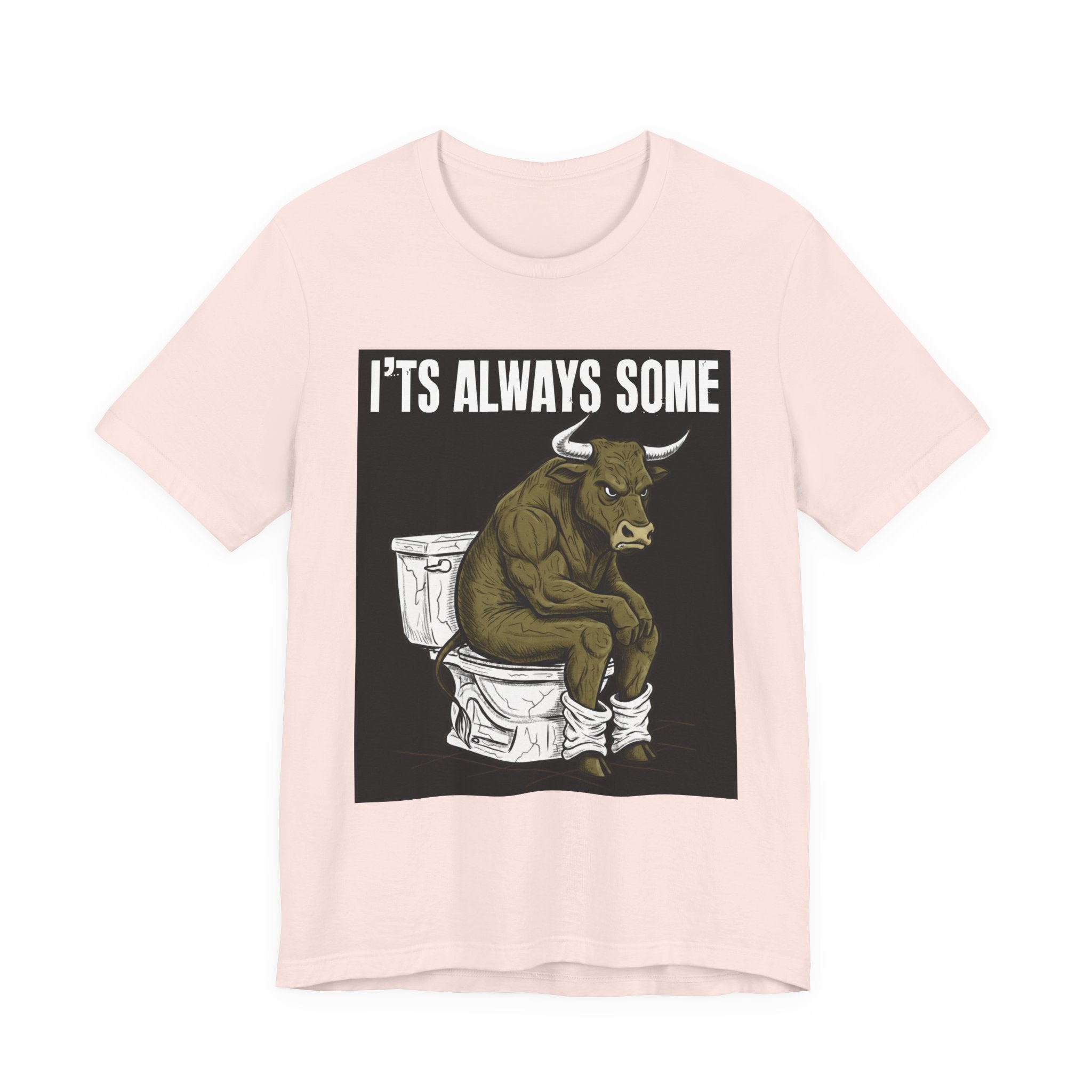 It's Always Some Bullshit - Funny Bull Toilet Tee