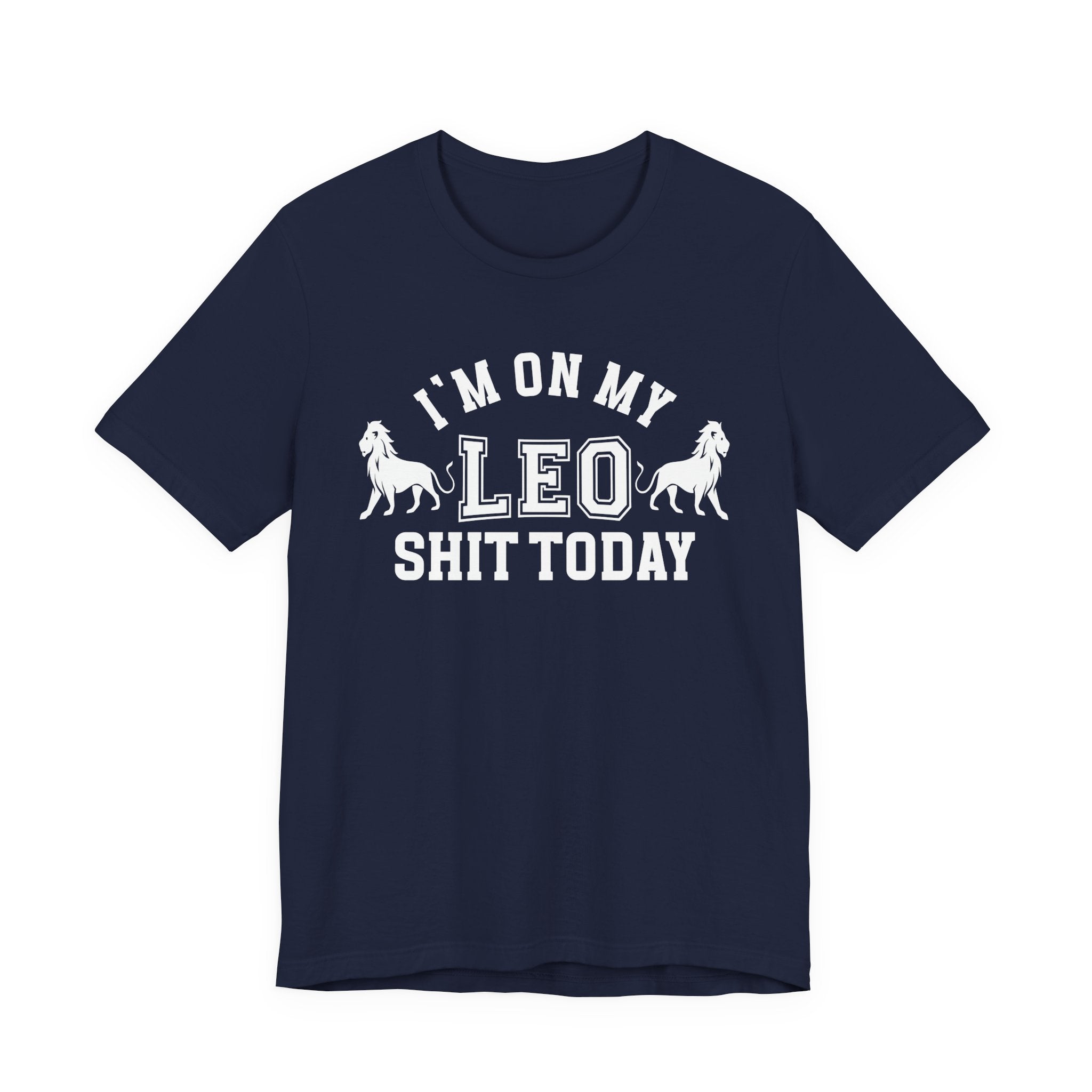 I'm On My Leo Shit Today T-shirt