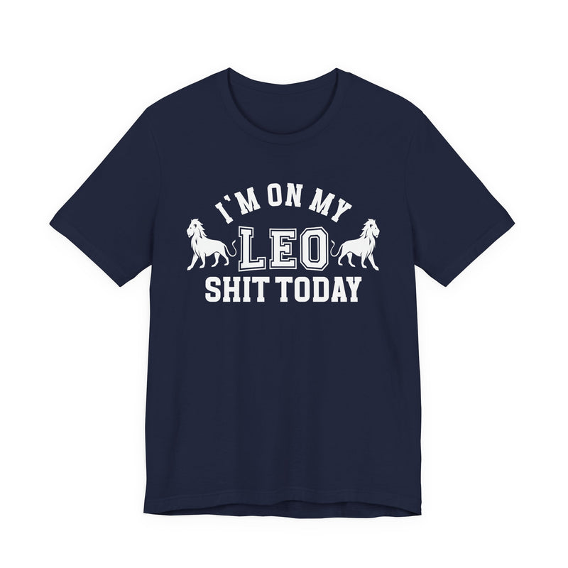 I'm On My Leo Shit Today T-Shirt