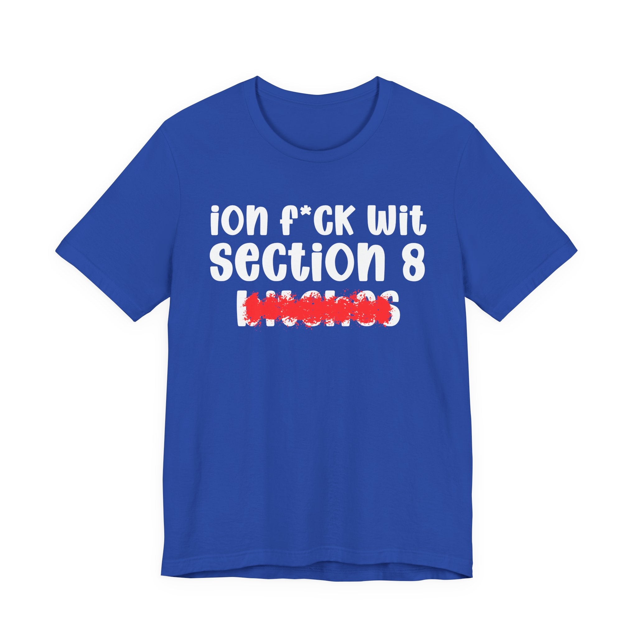 ION (I Don't) FUCK WIT SECTION 8 BITCHES — Bold Sarcastic Graphic T-Shirt