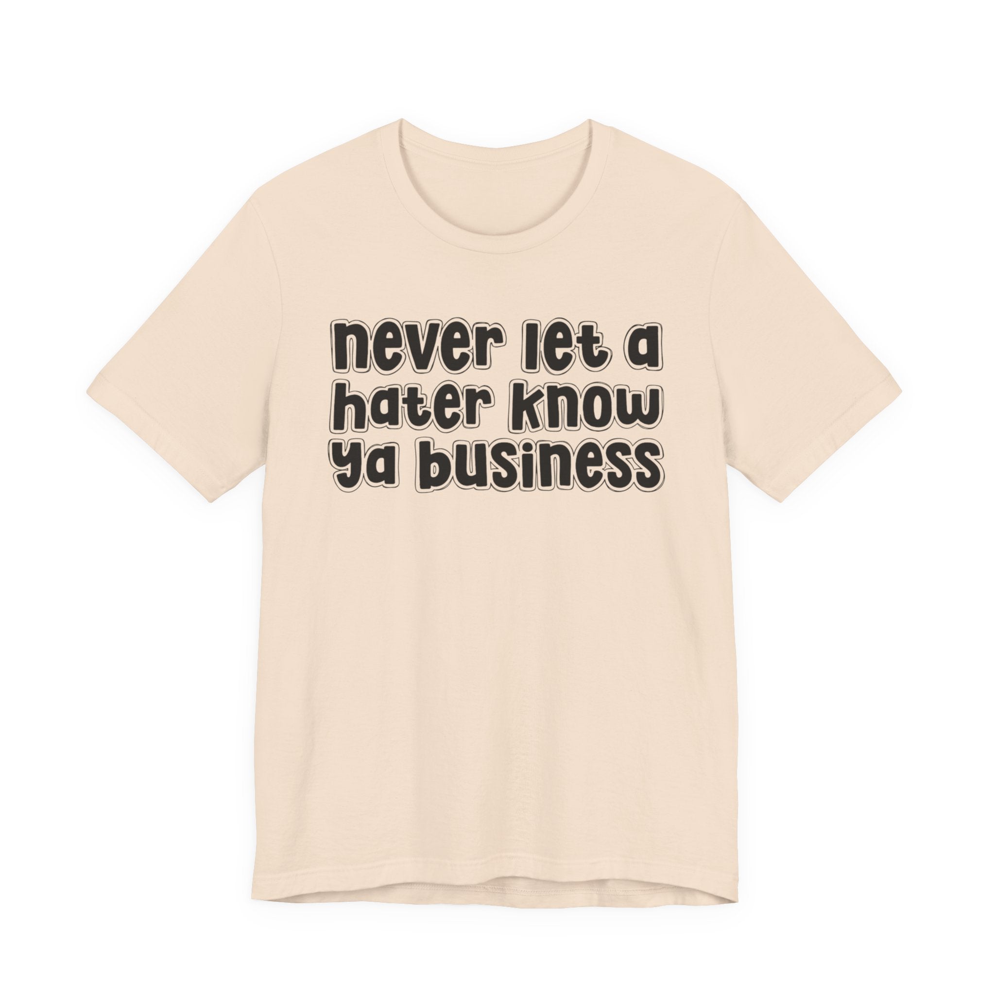 Never Let A Hater Know Ya Business － Urban Motivation T-shirt