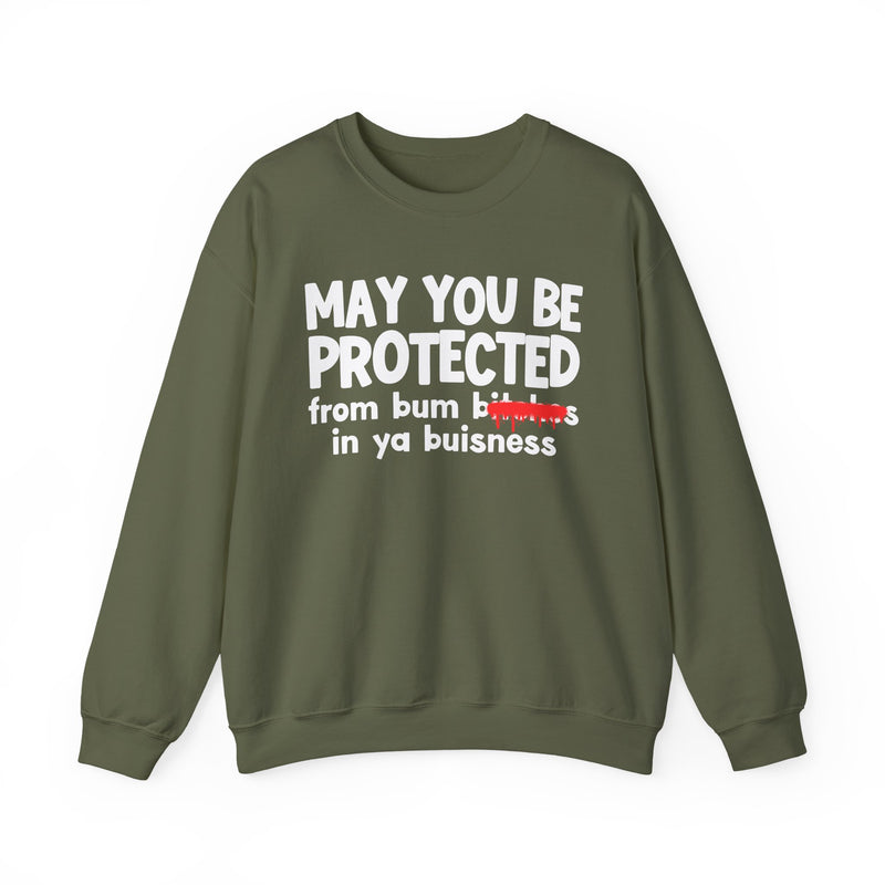 May You Be Protected From Bum Bitches In Ya Buisness — Funny Protection Statement Sweatshirt