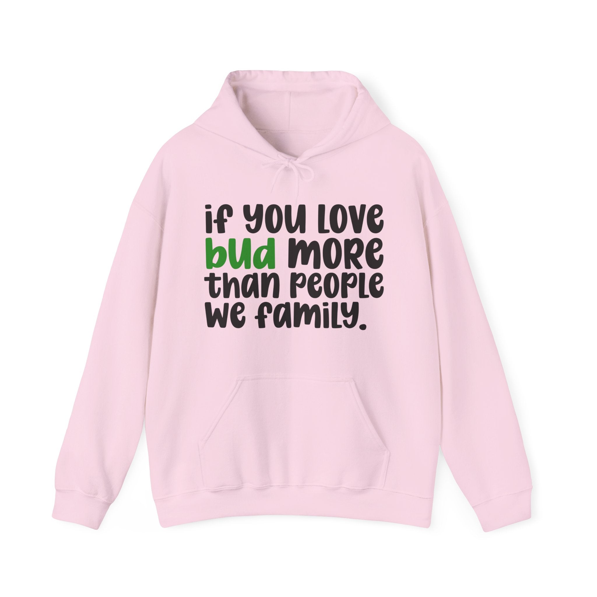 If You Love Bud More Than People We Family - Hoodie