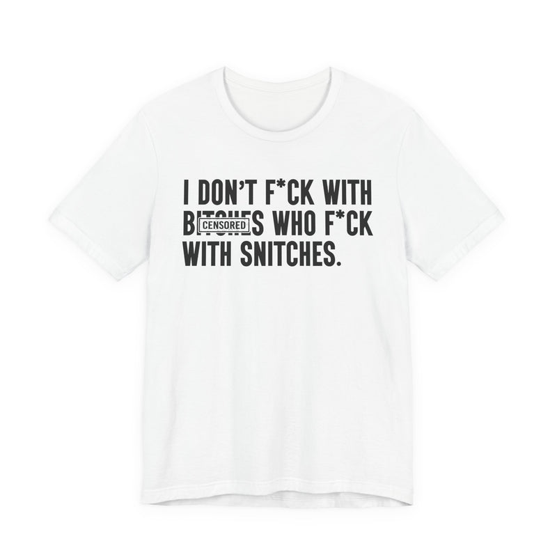 I Don't Fuck With Bitches Who Fuck With Snitches — T-Shirt back view: I DON'T FUCK WITH BITCHES WHO FUCK WITH SNITCHES in bold statement lettering. Street Talk Designs men's statement apparel.