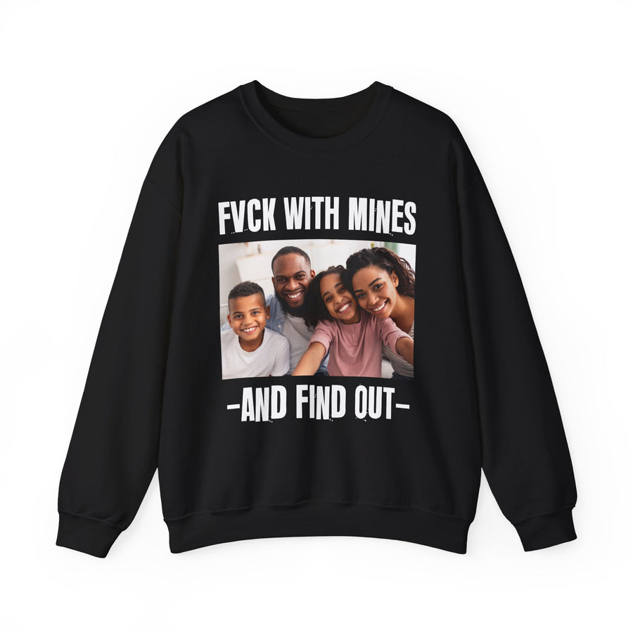 Fuck With Mines And Find Out  —  Personalization Sweatshirt