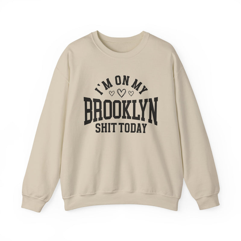 Sweatshirt with bold lettering reading I'M ON MY BROOKLYN SHIT TODAY, in a heart-accented design, product view.