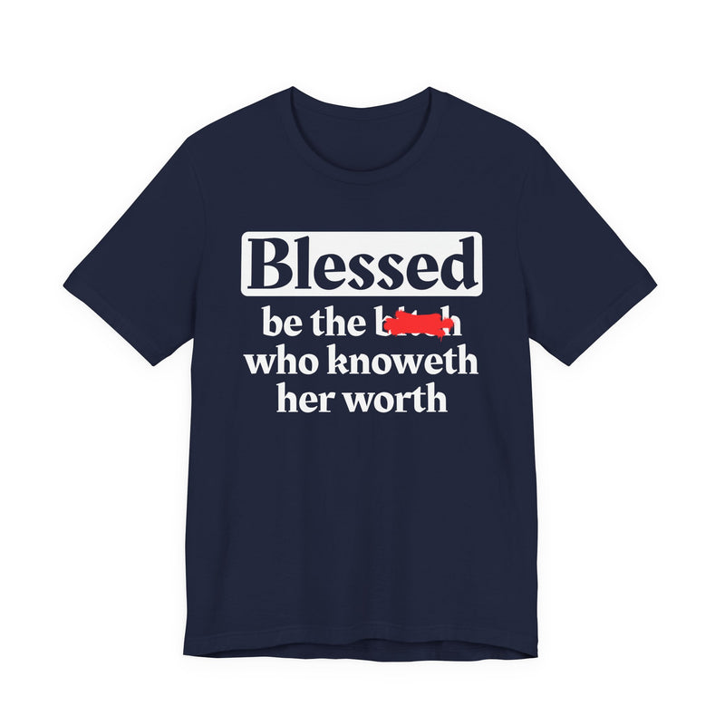 Blessed Be The Bitch Who Knoweth Her Worth － Funny Inspirational T-shirt