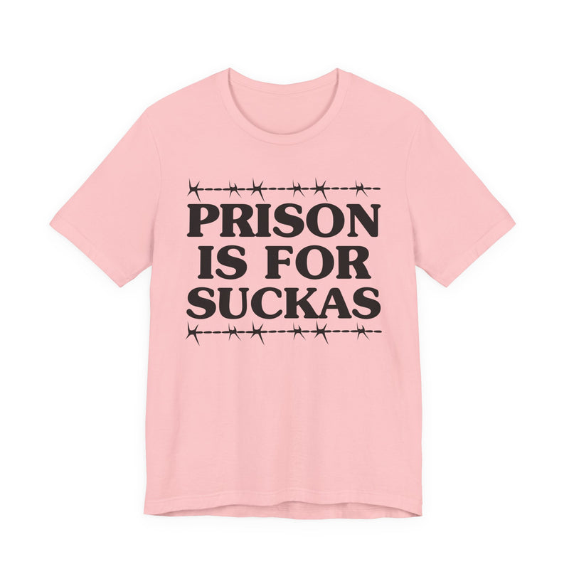 Prison Is For Suckas  — Serious Prison Quote T-shirt