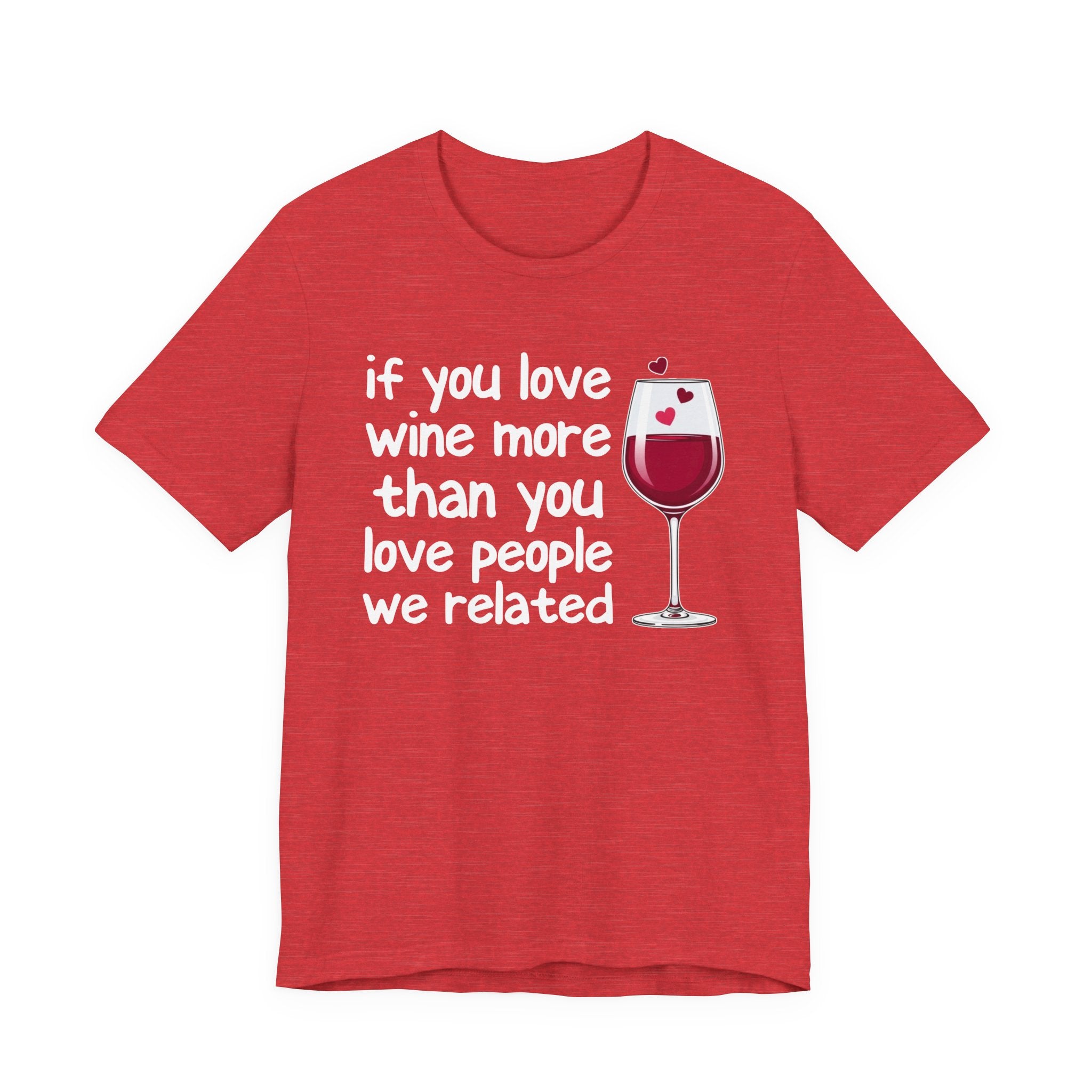 If You Love Wine More Than You Love People We Related - Wine Lover T-Shirt