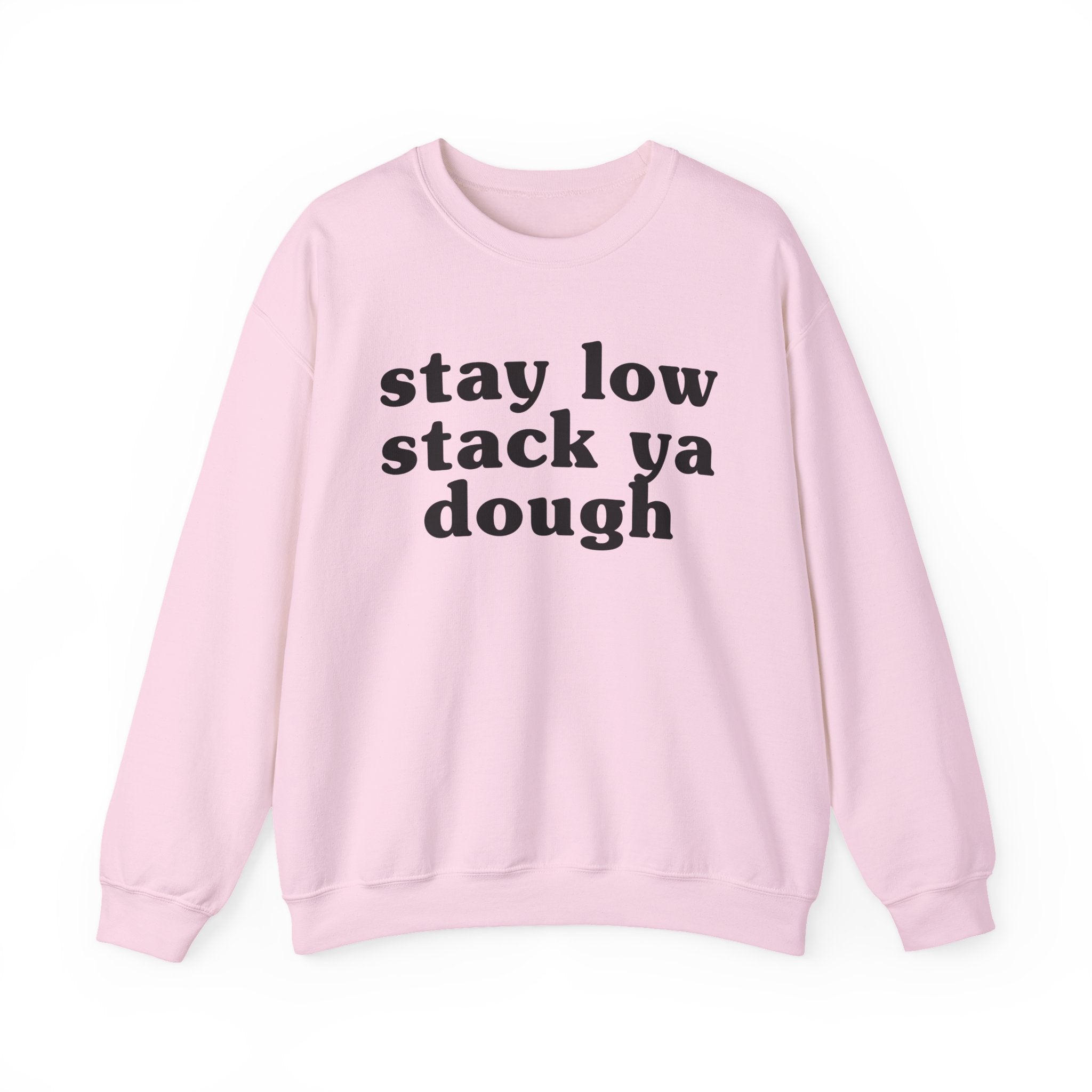 Stay Low Stack Ya Dough - Funny Scary Quote Sweatshirt