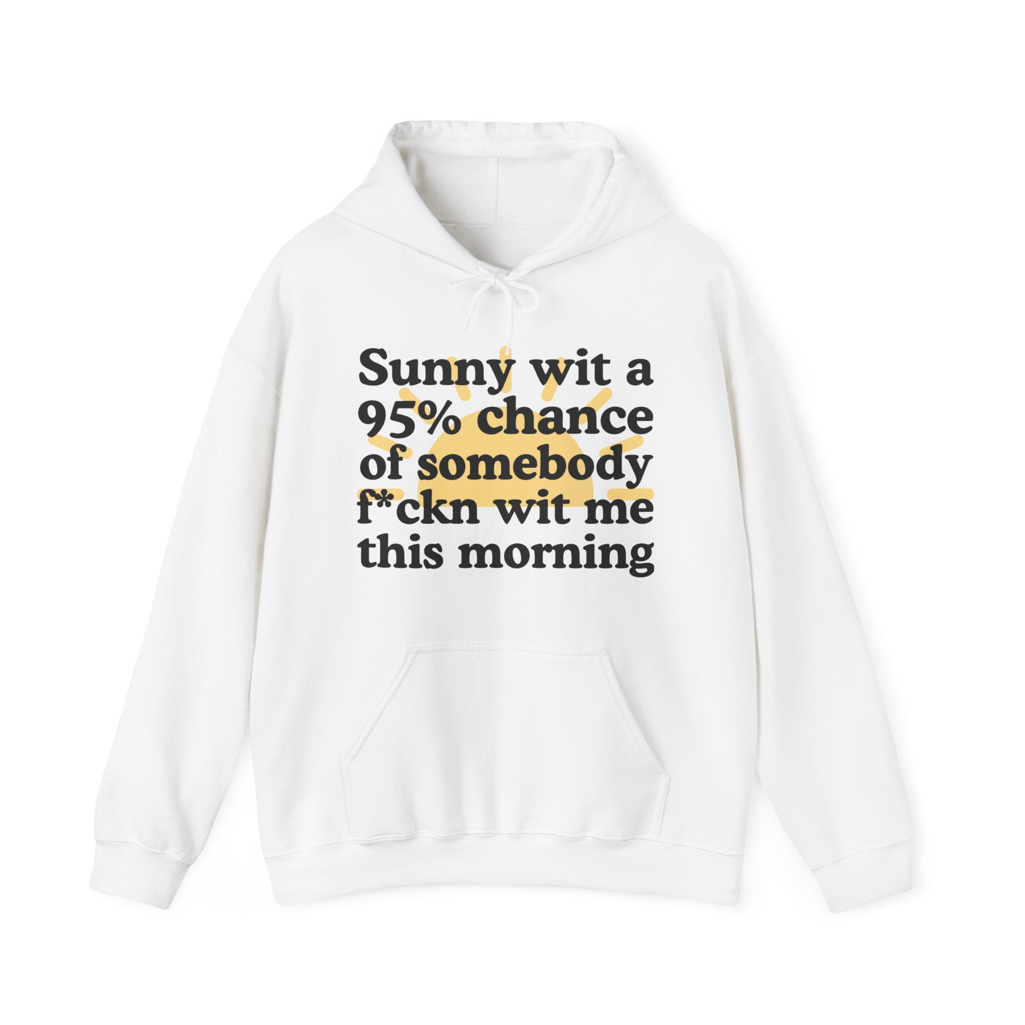 Sunny wit a 95% chance of Somebody Pissin' Fuckn Wit Me this Morning —  Funny Weather Forecast Hoodie