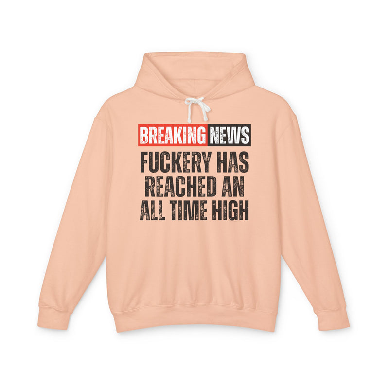Breaking News: Fuckery Has Reached An All Time High－Funny News Alert Hoodie