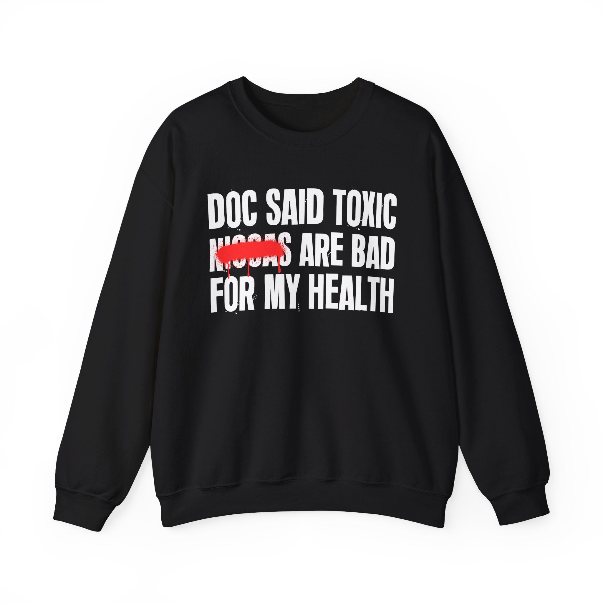 Doc Said Toxic Niggas Are Bad For My Wealth - Funny Health Statement Sweatshirt