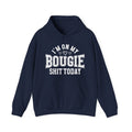 I'm On My Bougie Shit Today -  Hoodie