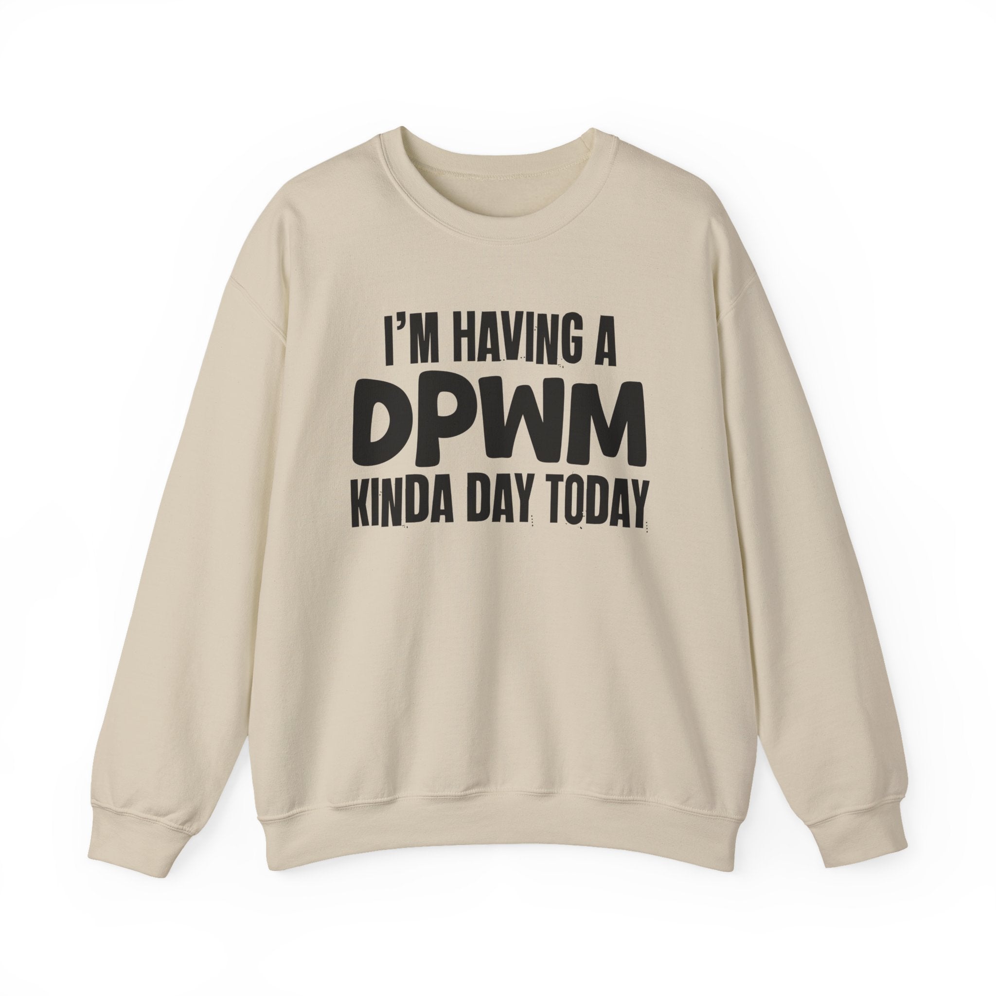 I’m Having a DPWM Kinda Day Today - Funny Mood Sweatshirt
