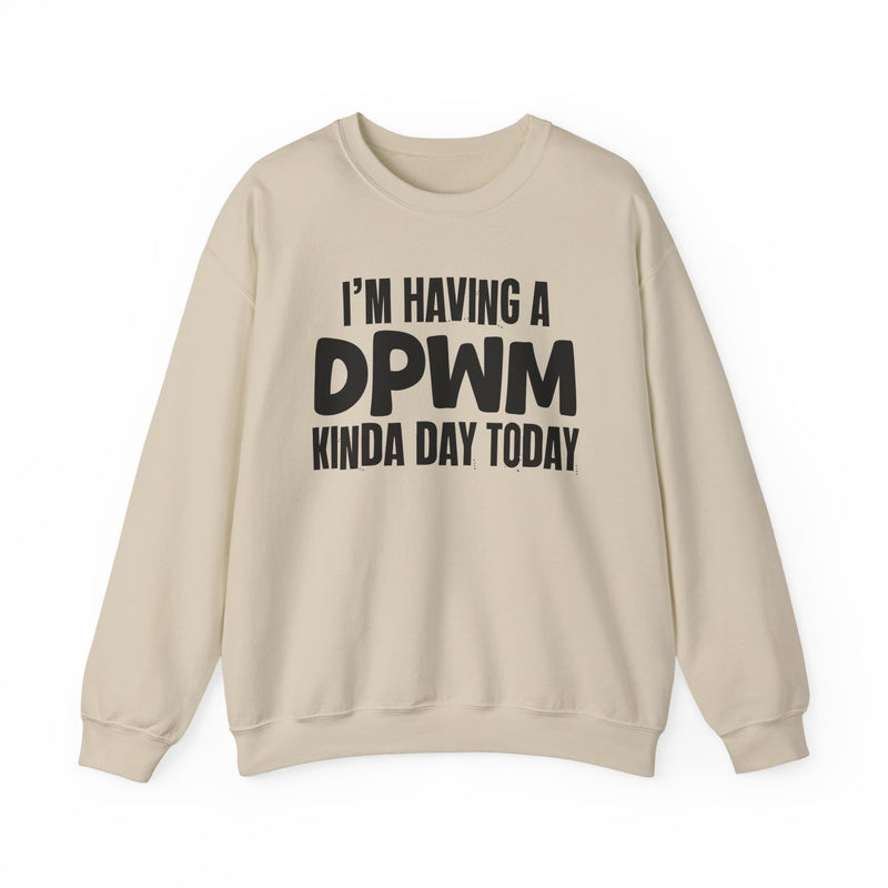 Sweatshirt in Sand with lettering reading "I'M HAVING A DPWM KINDA DAY", front view.