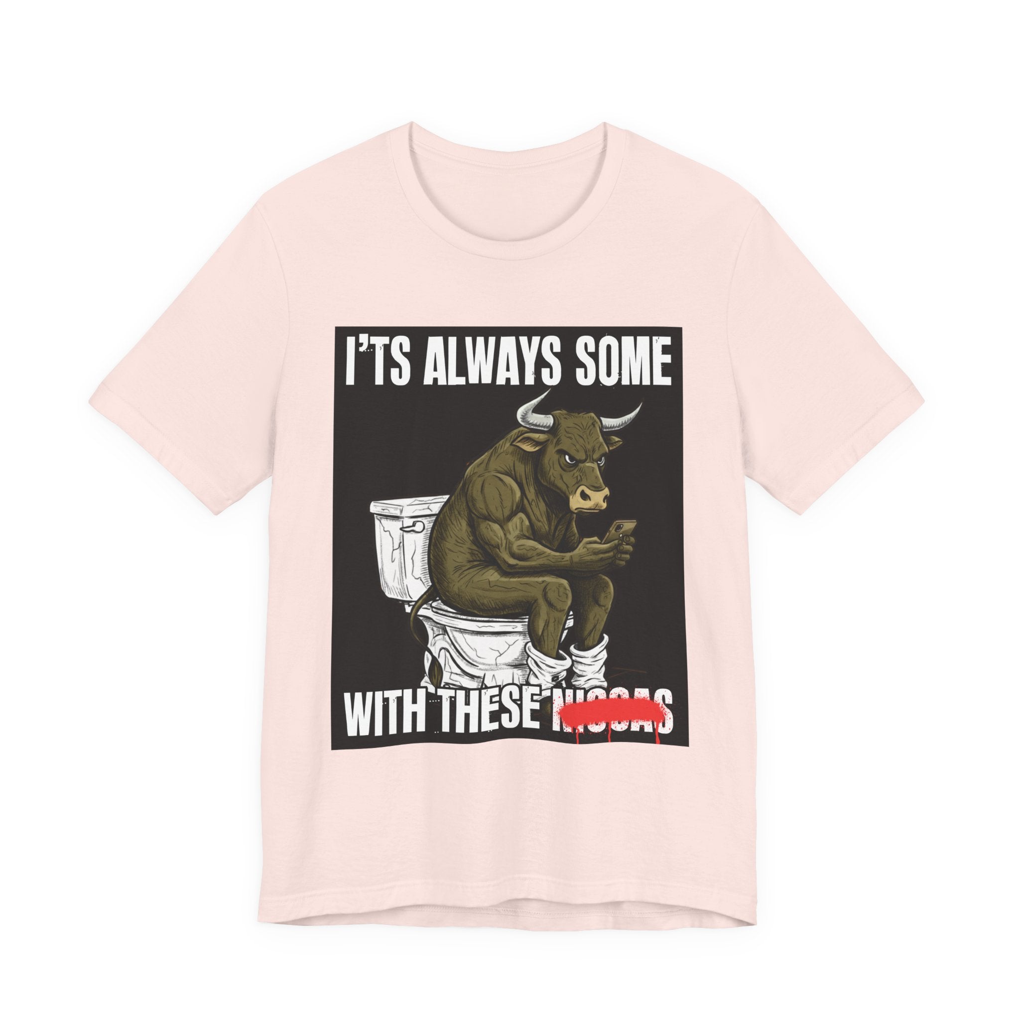 It's Always Some Bullshit With These Niggas - Funny Bull On Cell Phone Tee