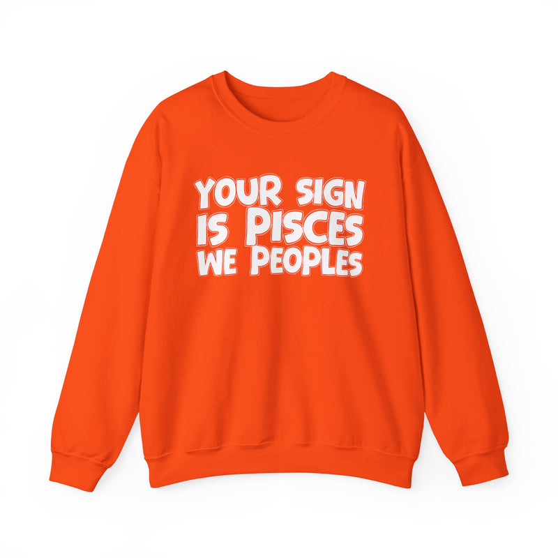Your Sign is PISCES We Peoples —— Fun Astrological Pride Sweatshirt