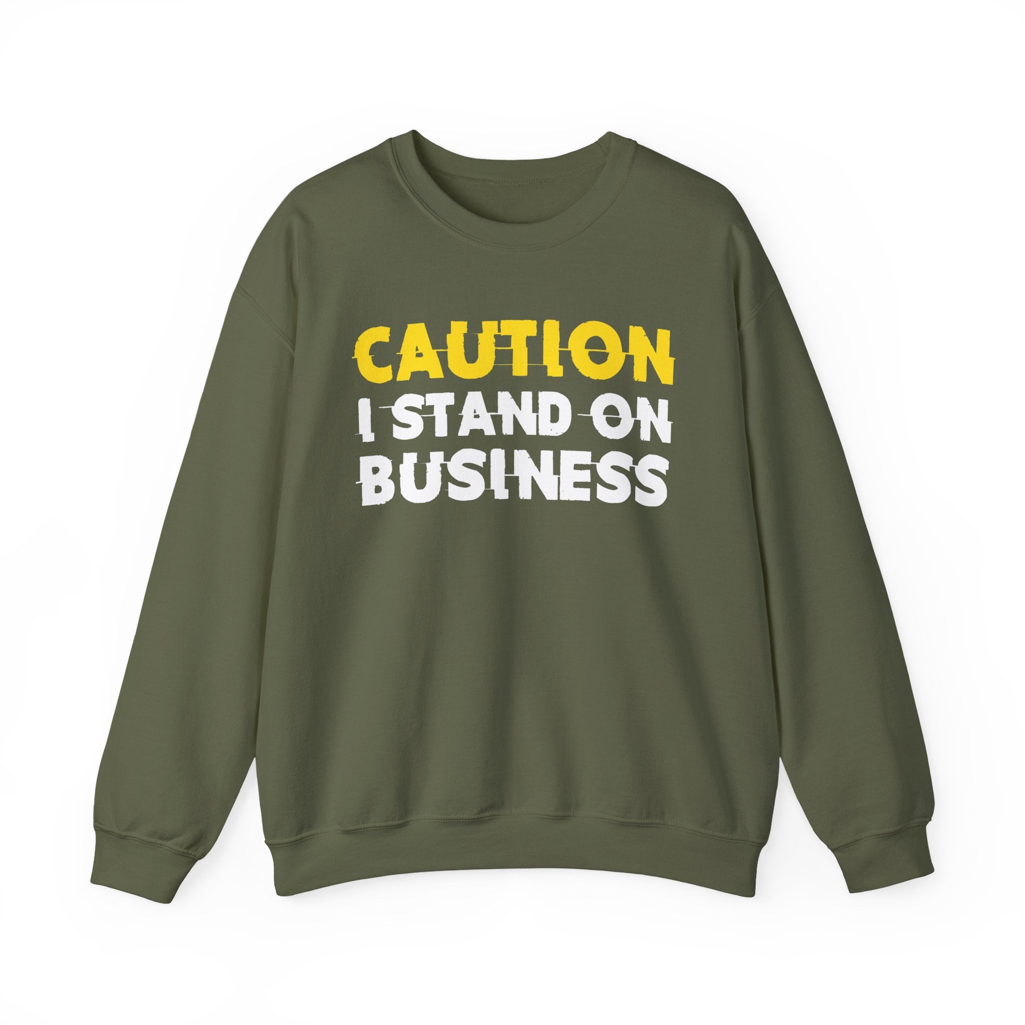 Caution I Stand On Business Humorous Warning Statement Sweatshirt