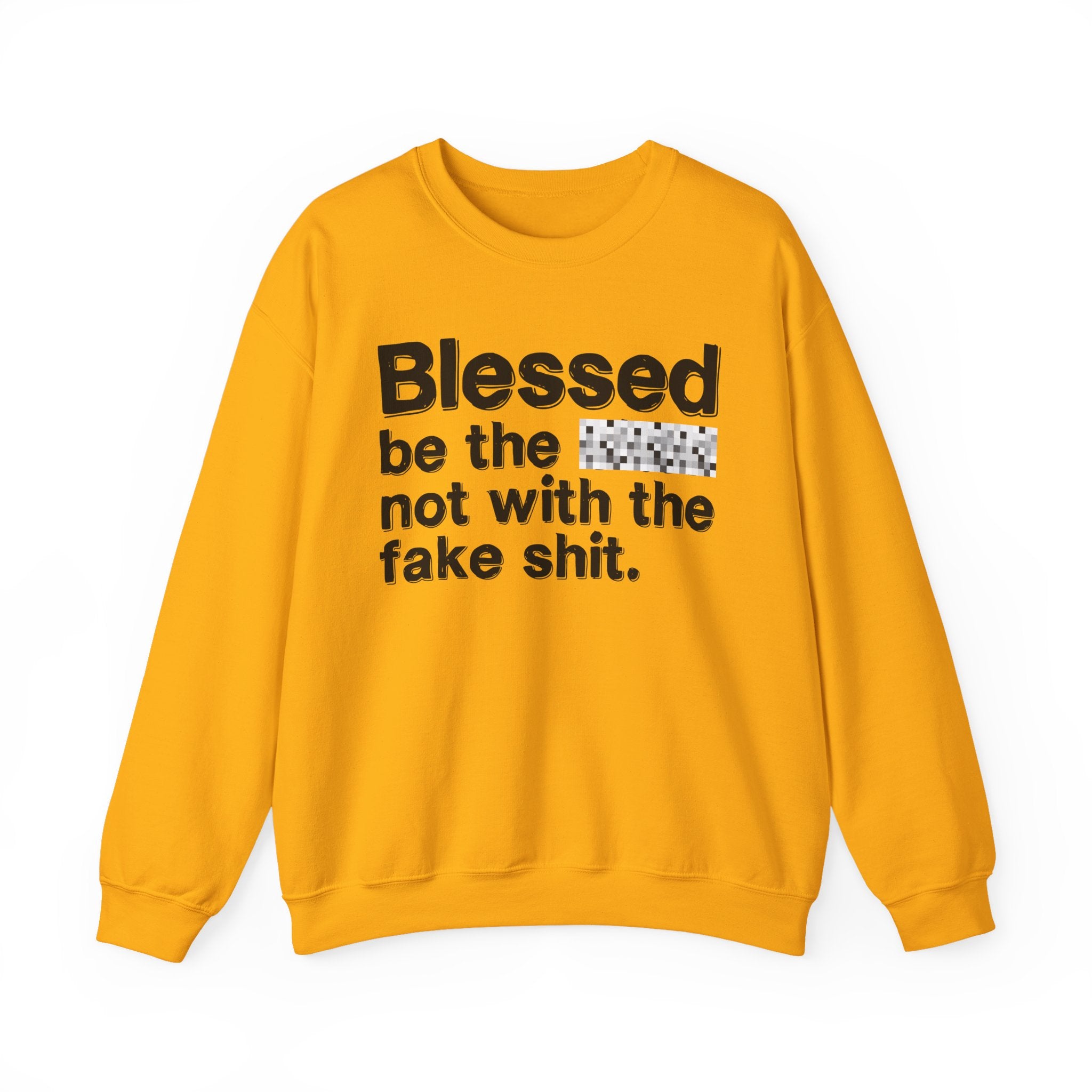 Blessed Be The Bitch Not With The Fake Shit — Inspirational Sweatshirt