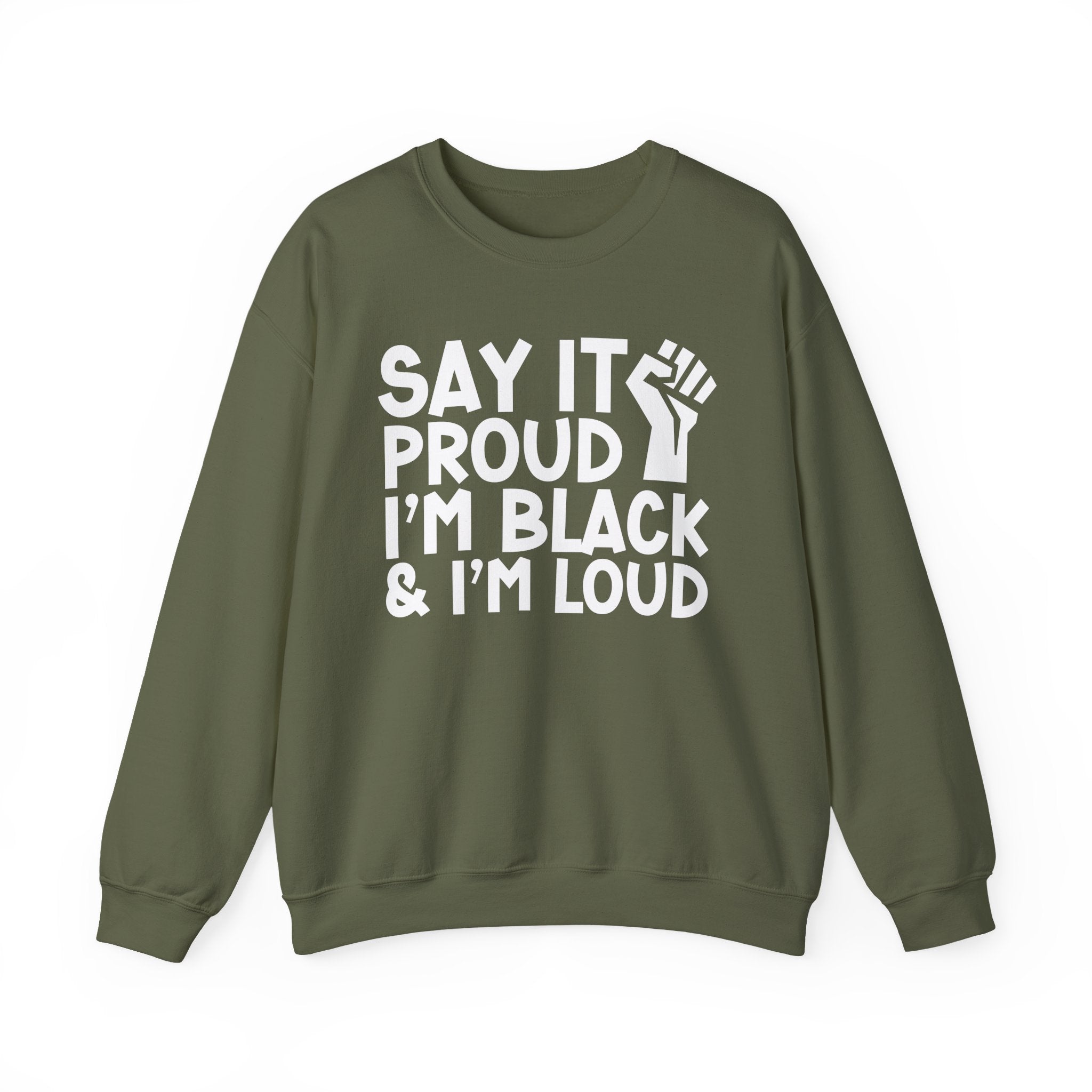 Say It Proud I'm Black & I'm Loud — Sweatshirt