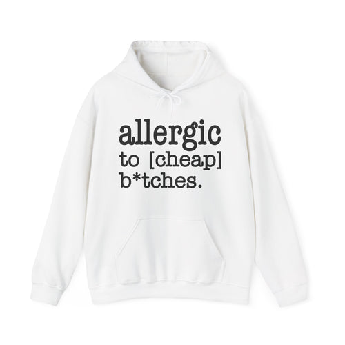 Allergic To Cheap Bitches - Hoodie