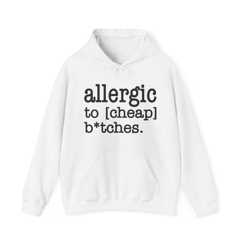 Allergic To Cheap Bitches — Hoodie