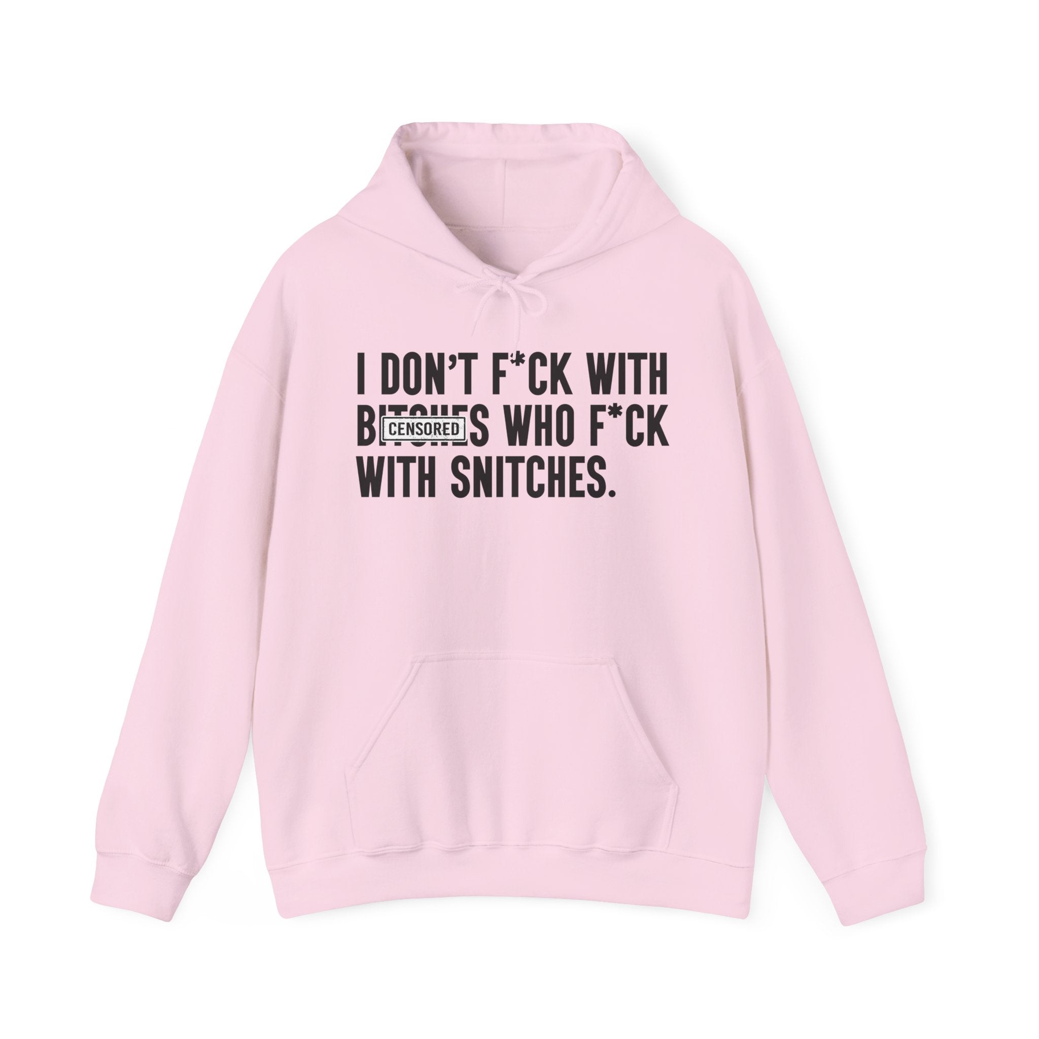 I Don't Fuck With Bitches Who Fuck With Snitches - Hoodie