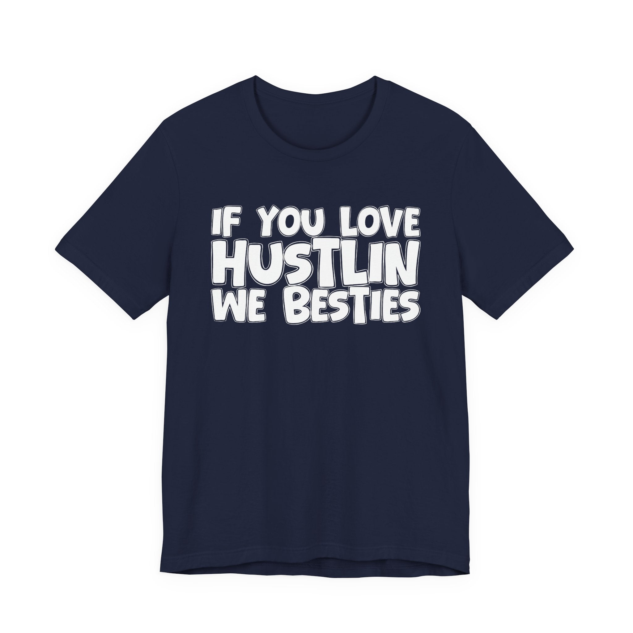 If  You Love Hustlin We Besties — Motivational Hustle Statement T-Shirt