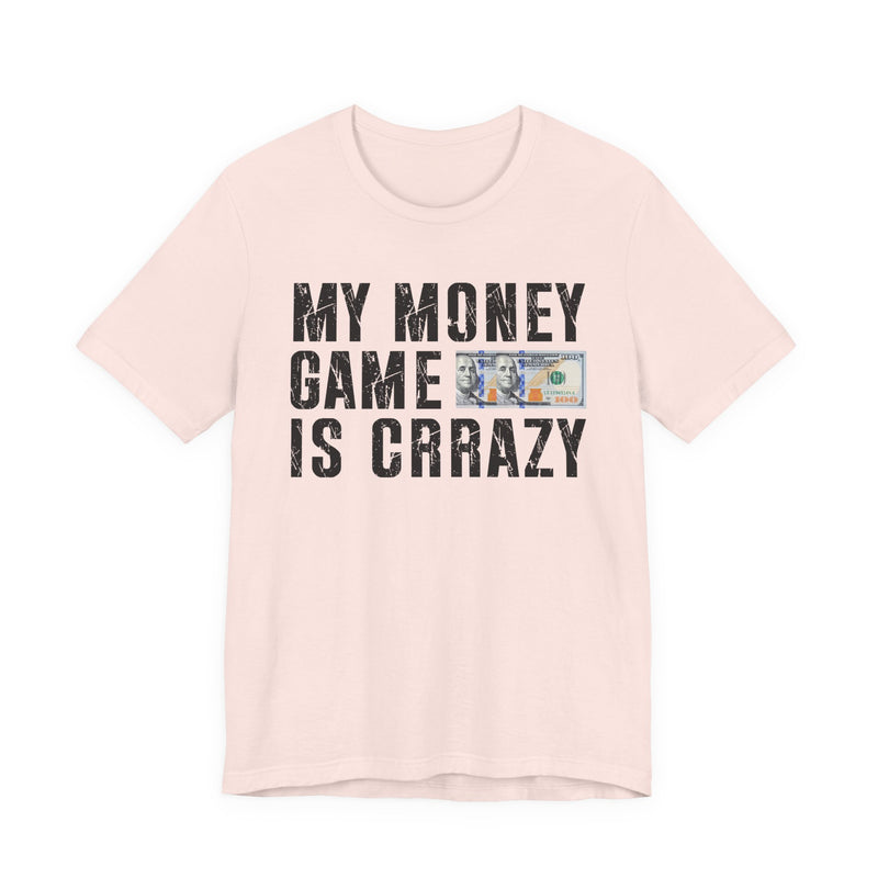 My Money Game Is Creazy — T-Shirt