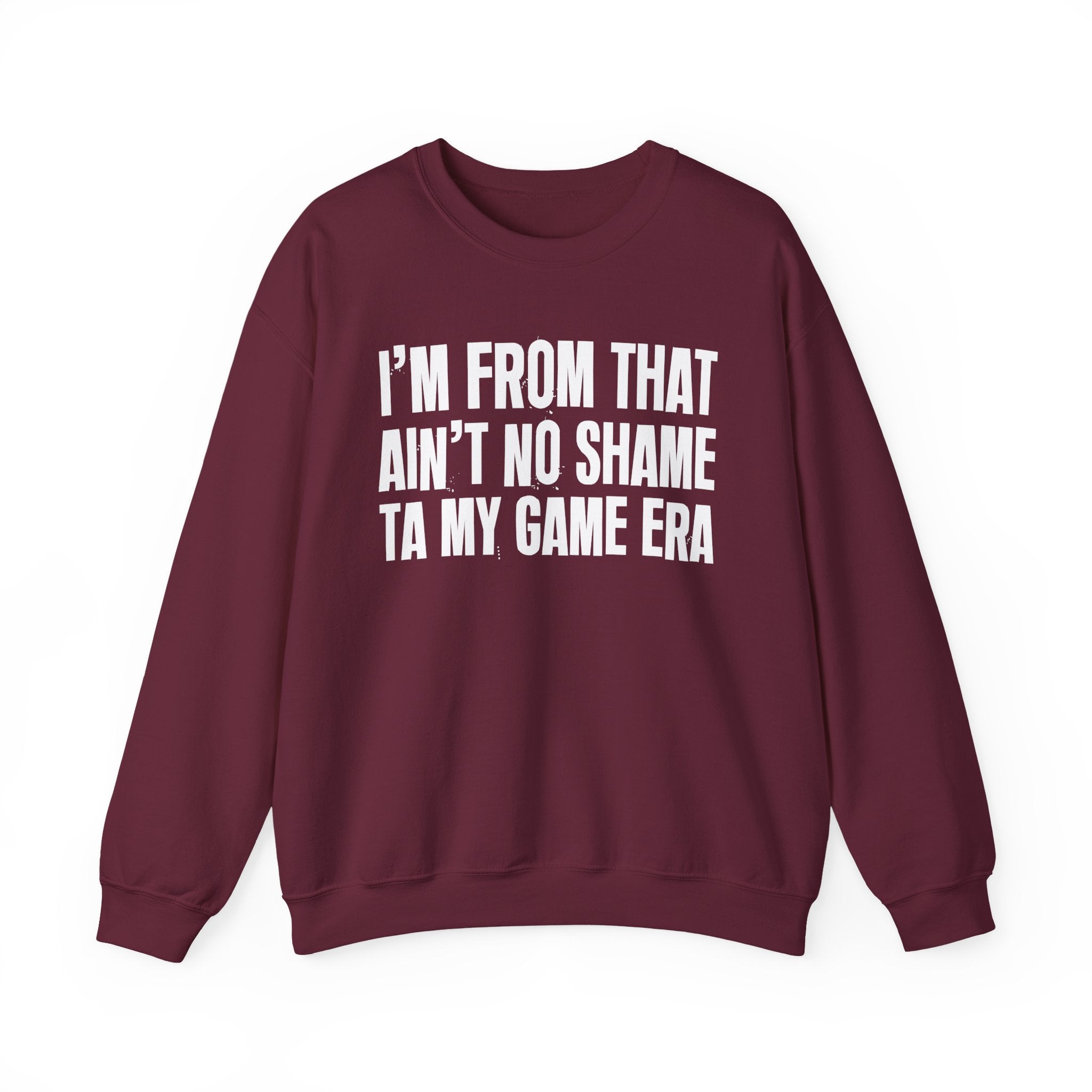 I'm From That Ain't No Shame Ta My Game Era - Funny Growing Up Sweatshirt
