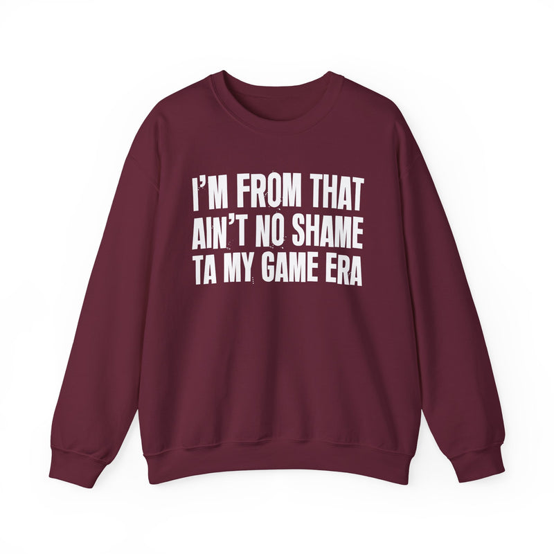 I'M FROM THAT AIN'T NO SHAME TA MY GAME ERA — Sweatshirt alternate view 9: I'M FROM THAT AIN'T NO SHAME TA MY GAME ERA. Street Talk Designs old school statement apparel.