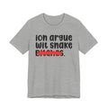 ION (I Don't) Argue Wit Snake Bitches - Funny Statement Tee Shirt