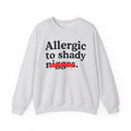 Allergic To Shaddy Niggas — Sarcastic Statement Sweatshirt