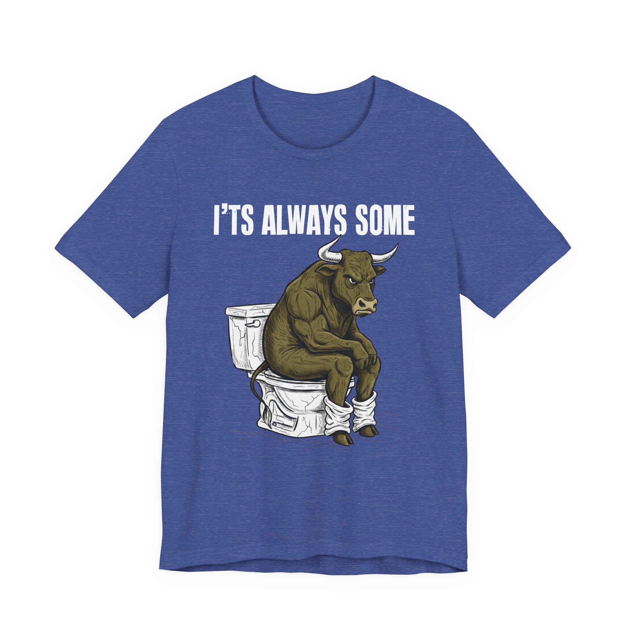 It's Always Some Bullshit - Funny Bull Toilet Tee