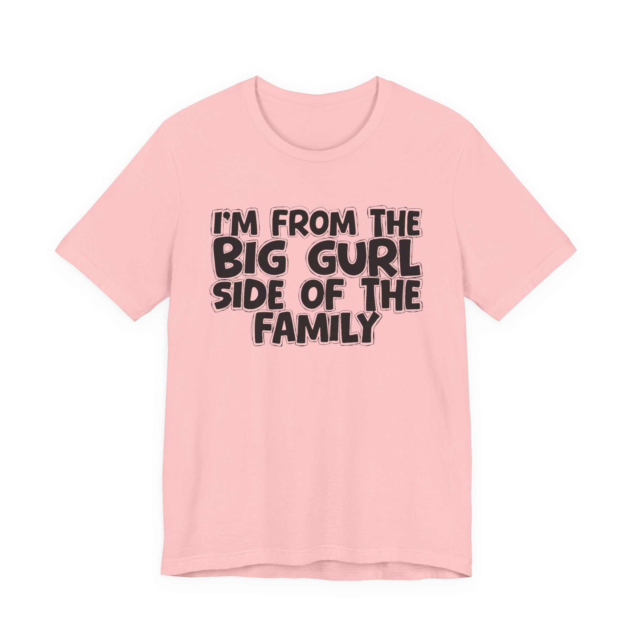 I'm From The Big Gurl Side of the Family — Funny Family Pride Tee